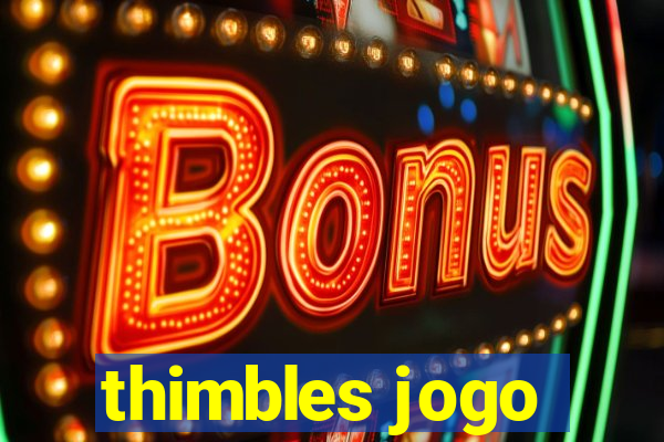 thimbles jogo